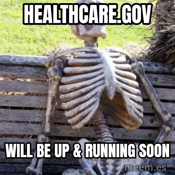 Waiting Skeleton meme: healthcare.gov / will be up & running soon