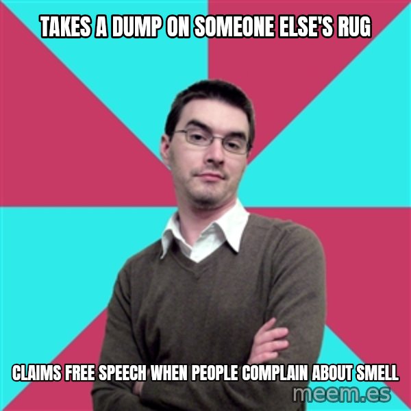 Privilege Denying Dude meme: TAKES A DUMP ON SOMEONE ELSE'S RUG / CLAIMS FREE SPEECH WHEN PEOPLE COMPLAIN ABOUT SMELL