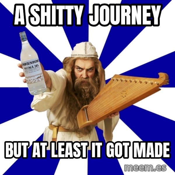 FinnishProblems meme: A shitty journey / but at least it got made