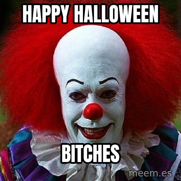 Pennywise the Clown meme: Happy Halloween / Bitches