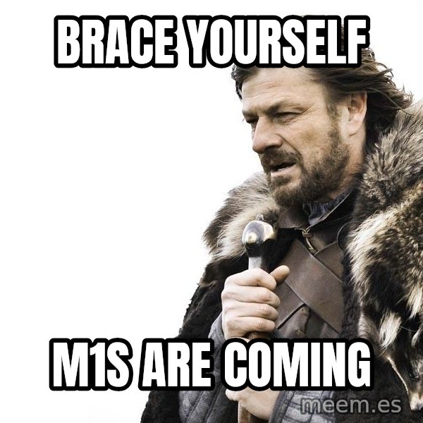Winter is Coming meme: Brace yourself / M1s are coming