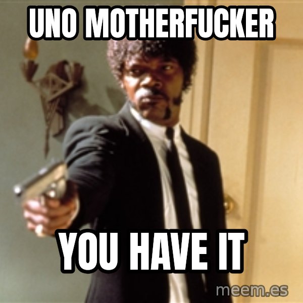 Samuel L Jackson meme: UNO MOTHERFUCKER / YOU HAVE IT