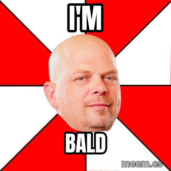 Pawn Stars meme: i'm / bald