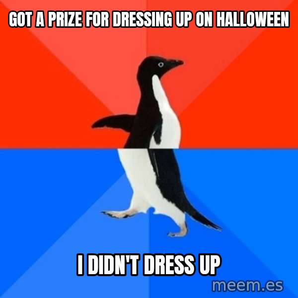 Socially Awesome Awkward Penguin meme: Got a prize for dressing up on halloween / i didn't dress up