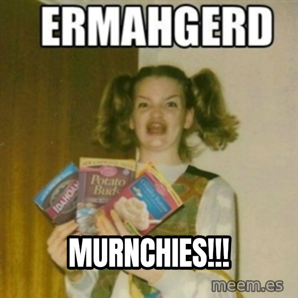 Ermahgerd meme: Murnchies!!!