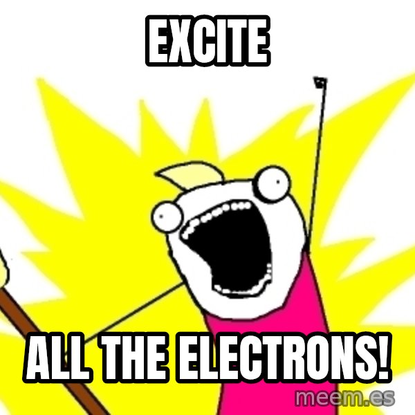 X ALL THE THINGS meme: excite / all the electrons!