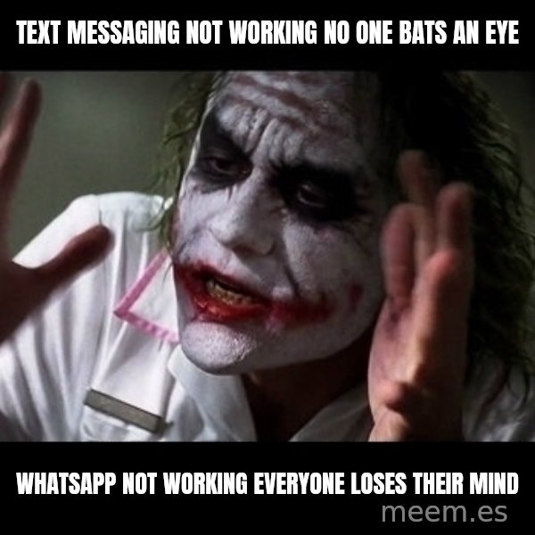 joker mind loss meme: Text messaging not working no one bats an eye / Whatsapp not working everyone loses their mind