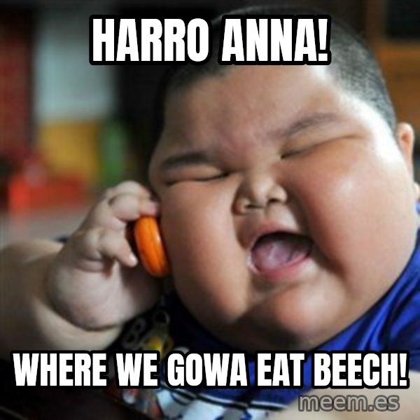 fat chinese kid meme: Harro Anna! / Where we gowa eat beech!