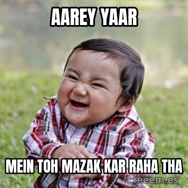 evil toddler kid2 meme: AAREY YAAR / MEIN TOH MAZAK KAR RAHA THA