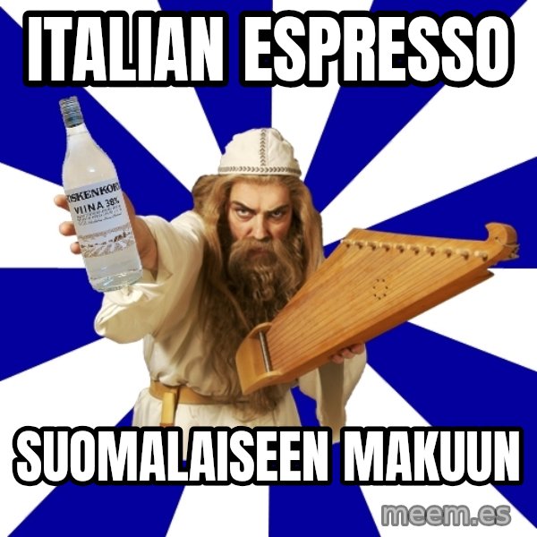 FinnishProblems meme: ITALIAN ESPRESSO / SUOMALAISEEN MAKUUN