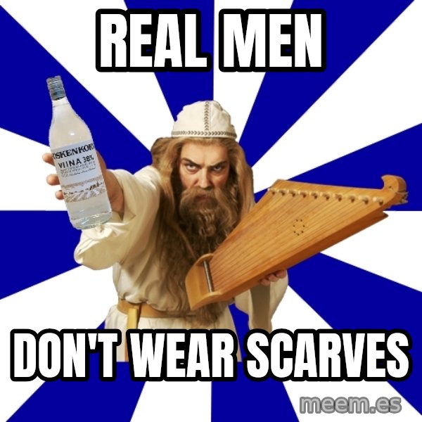 FinnishProblems meme: REAL MEN / DON'T WEAR SCARVES