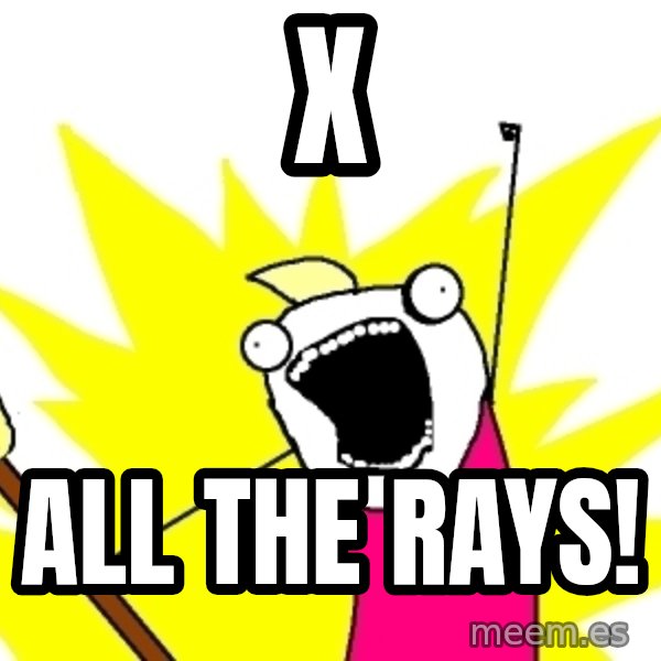 X ALL THE THINGS meme: x / all the rays!