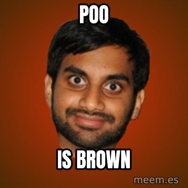 Generic Indian Guy meme: poo / is brown