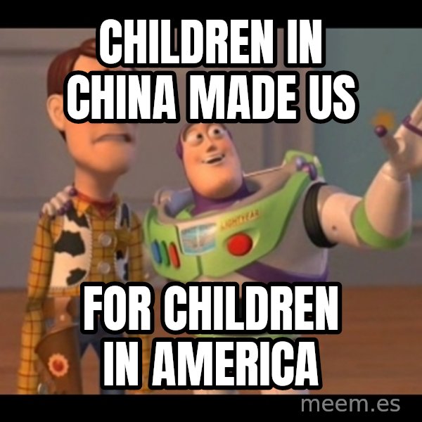 X, X Everywhere  meme: children in china made us / for children in america