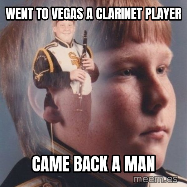 PTSD Clarinet Boy meme: went to vegas a clarinet player / came back a man