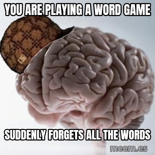 Scumbag Brain meme: you are playing a word game / suddenly forgets all the words