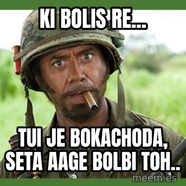 went full retard meme: Ki bolis re... / Tui je bokachoda, seta aage bolbi toh..