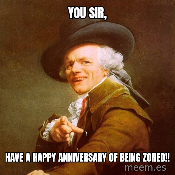 Joseph Ducreux meme: you sir, / have a happy anniversary of being zoned!!