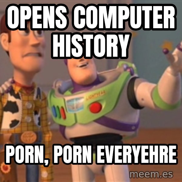 Tseverywhere meme: opens computer history / porn, porn everyehre