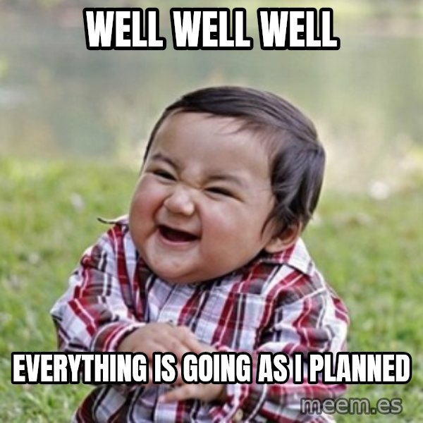 evil toddler kid2 meme: Well well well / Everything is going as i planned