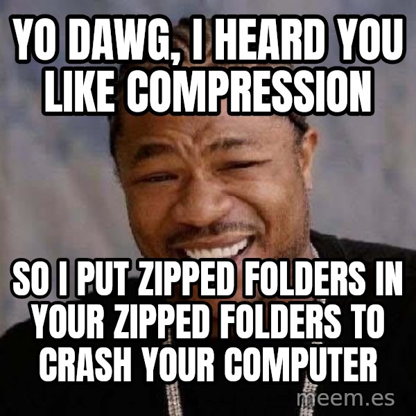 Yo Dawg meme: Yo dawg, I heard you like compression / So I put zipped folders in your zipped folders to crash your computer