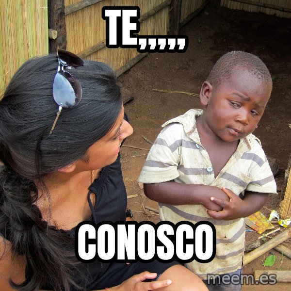 Skeptical African Child meme: te,,,,, / conosco