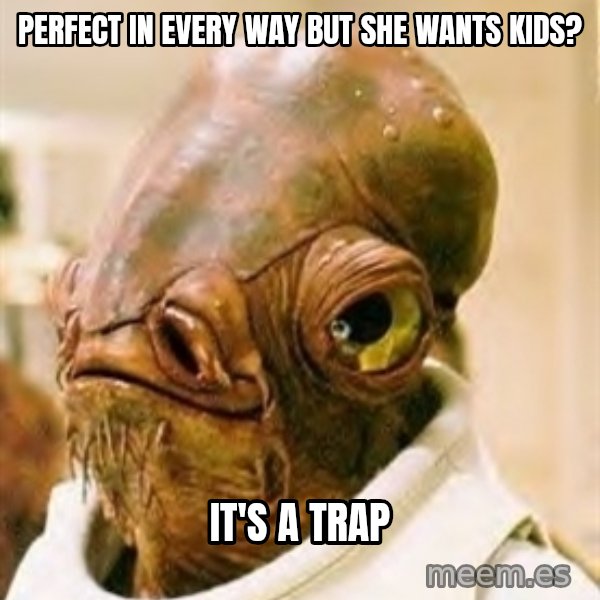 Its A Trap meme: perfect in every way but she wants kids? / it's a trap