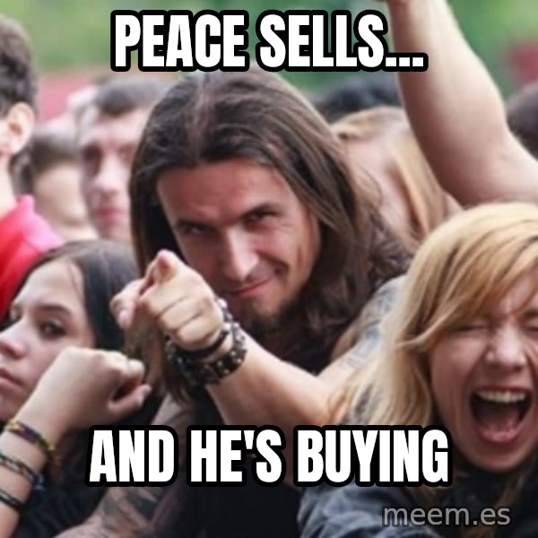 Ridiculously Photogenic Metalhead meme: peace sells... / and he's buying