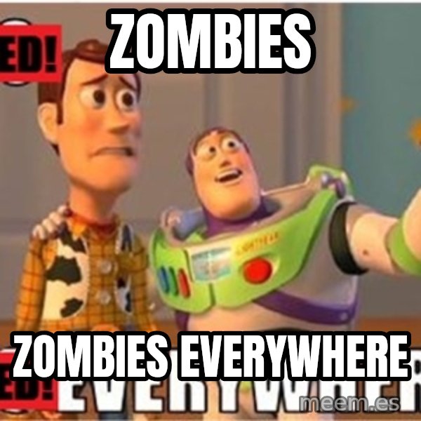 X, X Everywhere  meme: zombies / zombies everywhere