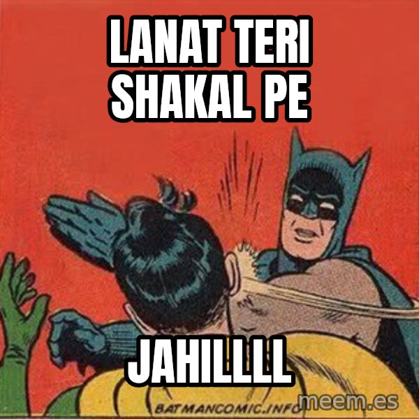 batman slap robin meme: LANAT TERI SHAKAL PE / JAHILLLL