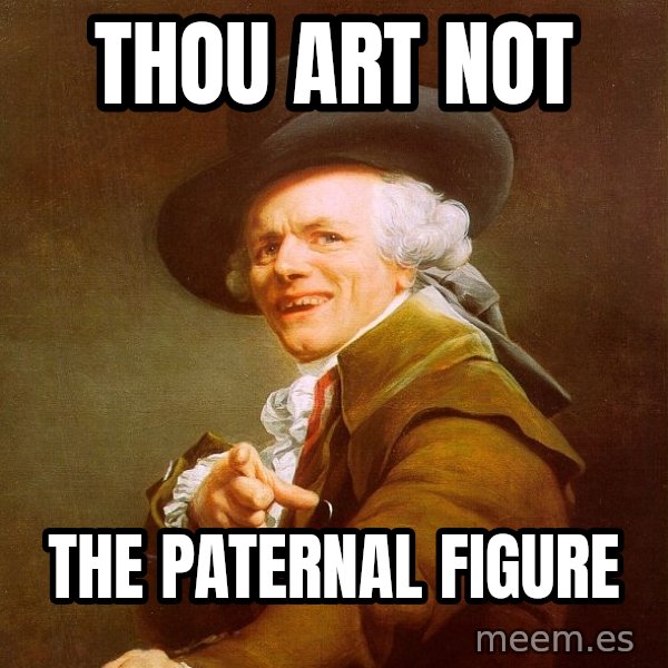 Joseph Ducreux meme: thou art not / the paternal figure