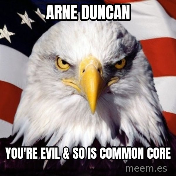 American Pride Eagle meme: arne duncan / you're evil & so is common core