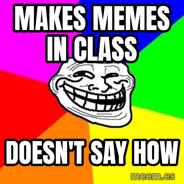 Trollface meme: makes memes in class / doesn't say how