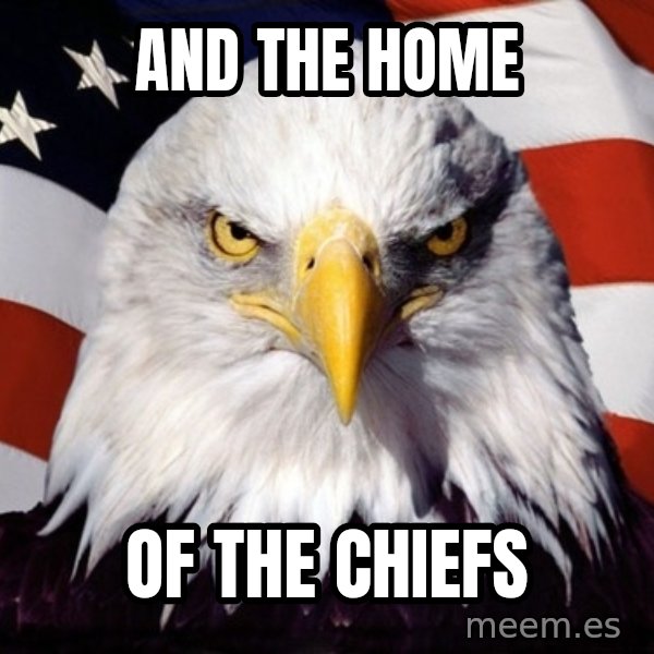 American Pride Eagle meme: And the home / Of the Chiefs