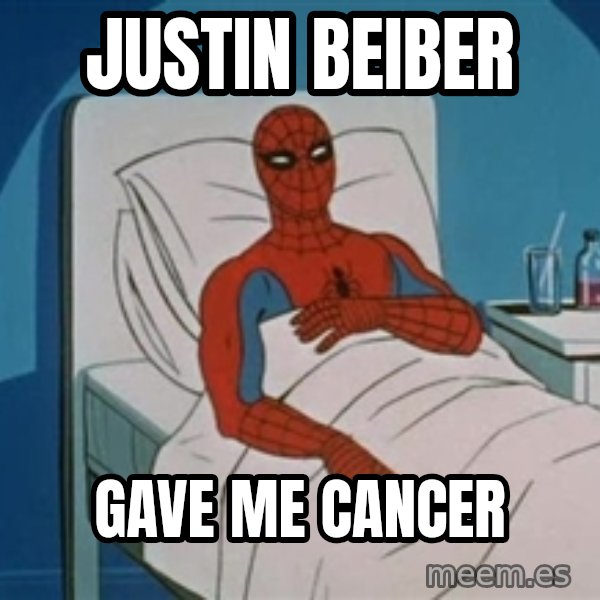 spiderman hospital meme: justin beiber / gave me cancer