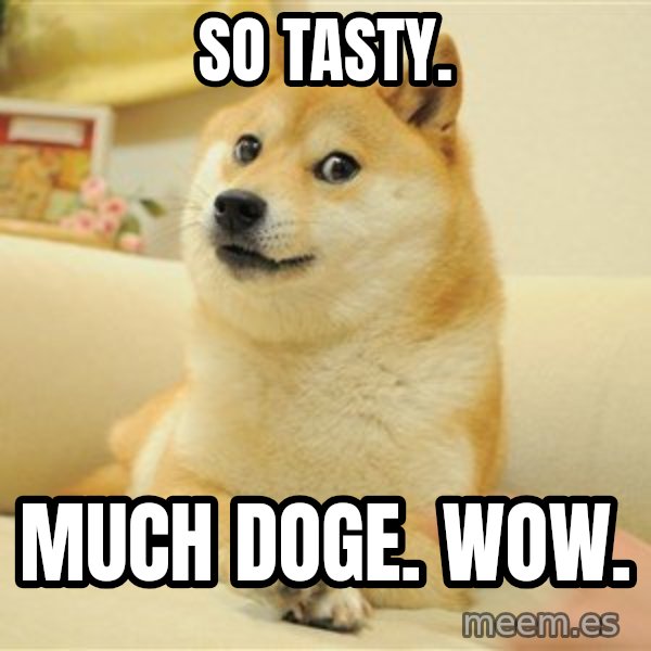 so doge meme: so tasty. / much Doge. Wow.