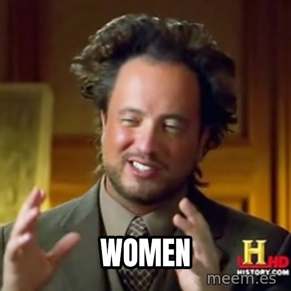 ancient alien guy meme: Women