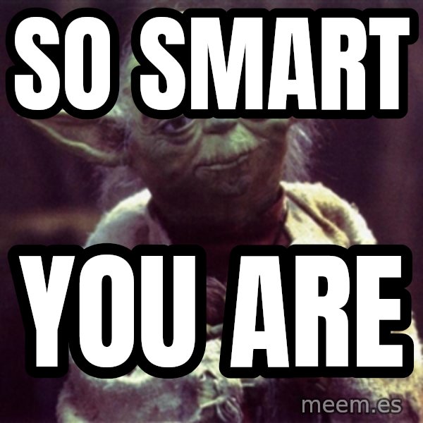 Yoda meme: so smart / you are