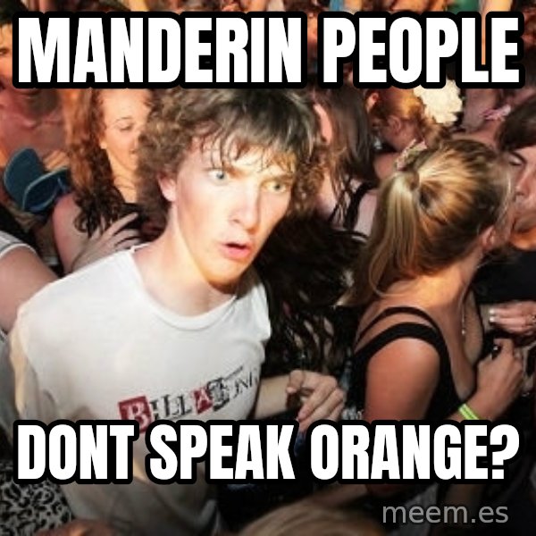 Sudden Realization Ralph meme: Manderin people / dont speak orange?