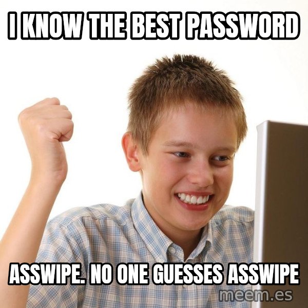 First Day on the internet kid meme: I KNOW THE BEST PASSWORD / ASSWIPE. NO ONE GUESSES ASSWIPE
