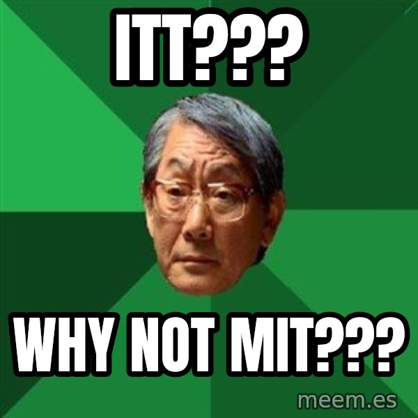 High Expectations Asian Father meme: itt??? / why not MIT???