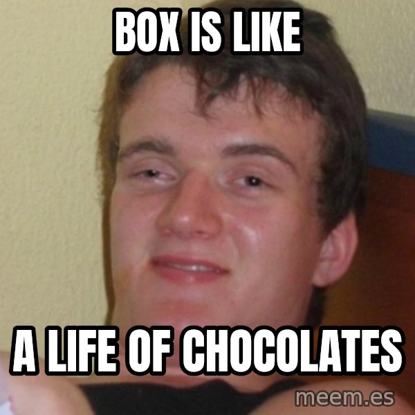 Stoner Stanley meme: Box is like / a life of chocolates