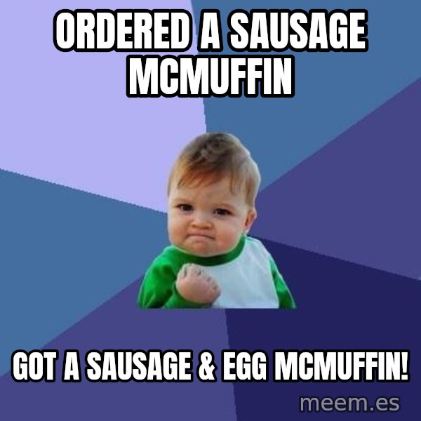 Success Kid meme: ORDERED A SAUSAGE mCMUFFIN / GOT A SAUSAGE & EGG MCMUFFIN!