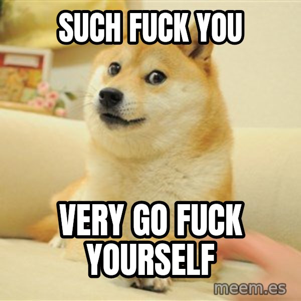 so doge meme: such fuck you / very go fuck yourself