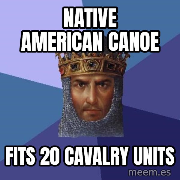 Age Of Empires meme: Native American Canoe / fits 20 cavalry units