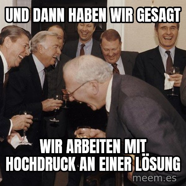 So Then I Said... meme: und dann haben wir gesagt / wir arbeiten mit hochdruck an einer lösung