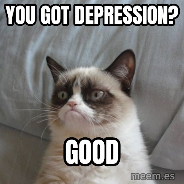 Grumpy cat good meme: You got depression? / GooD