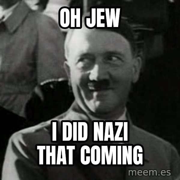 Hitler meme: Oh Jew / I did nazi that coming