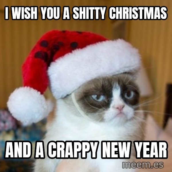 Grumpy Cat Santa Hat meme: I wish you a shitty Christmas / and a crappy New Year
