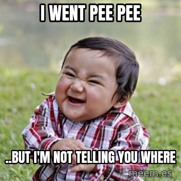 evil toddler kid2 meme: i went pee pee / ..but i'm not telling you where